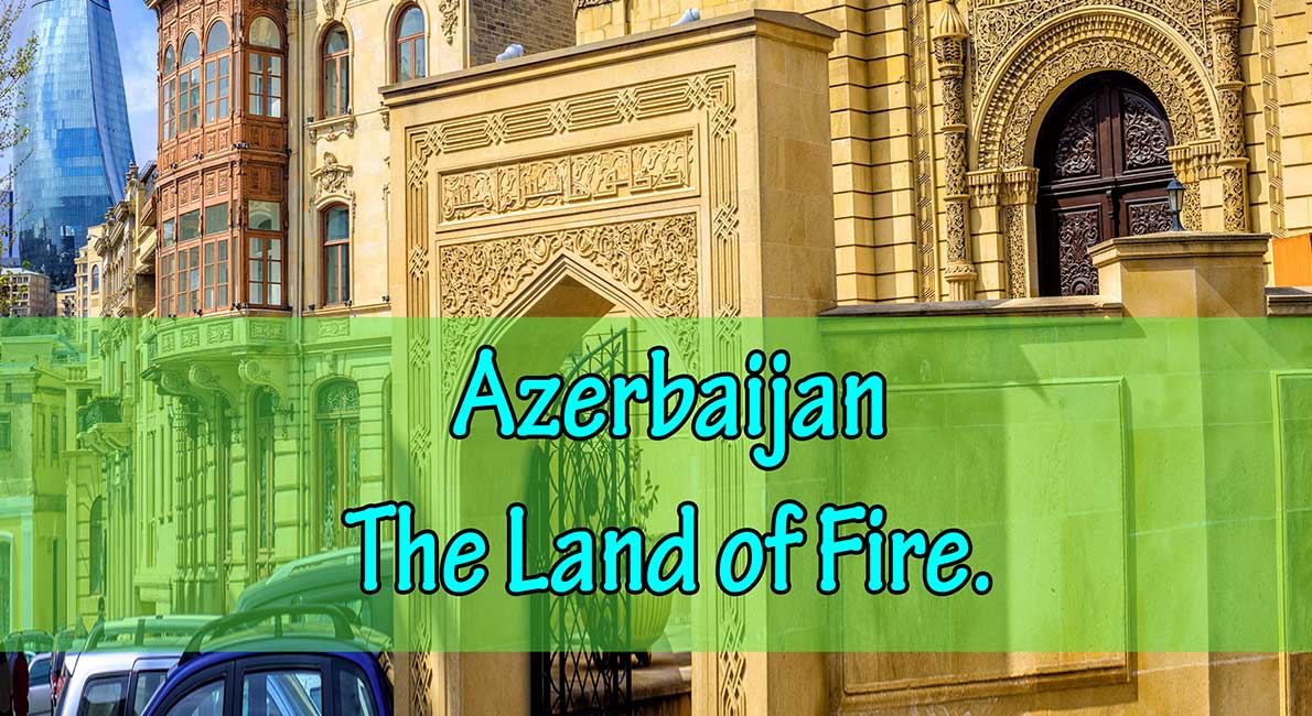 Azerbaijan – The Land of Fire