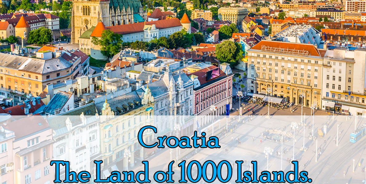 Croatia – The Land of 1000 Islands.
