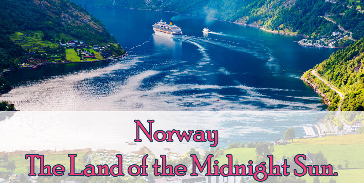 Norway – The Land of the Midnight Sun.