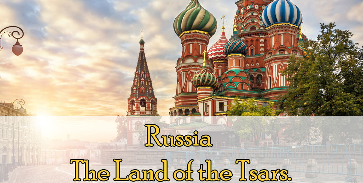 Russia – The Land of the Tsars