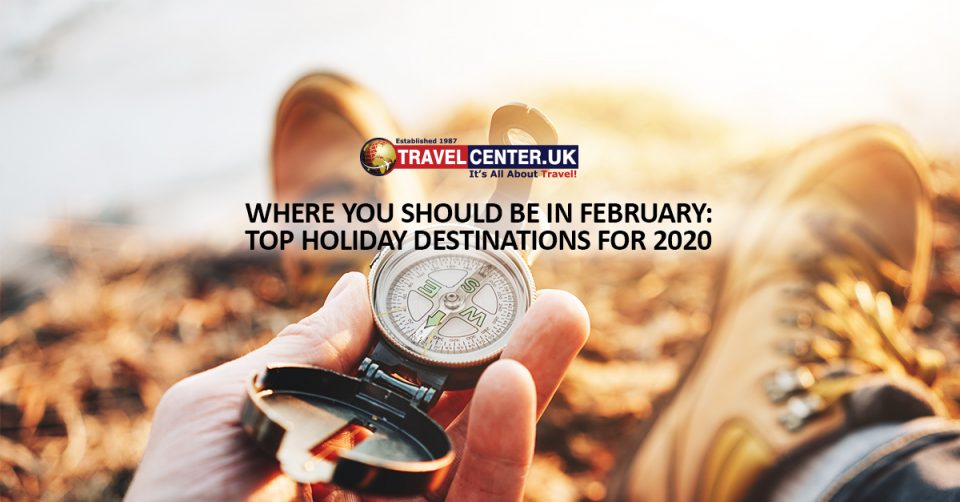 Where you should be in February Top holiday destinations for 2020